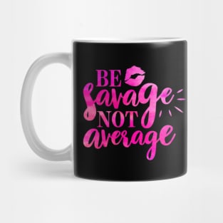 Be Savage Not Average Mug